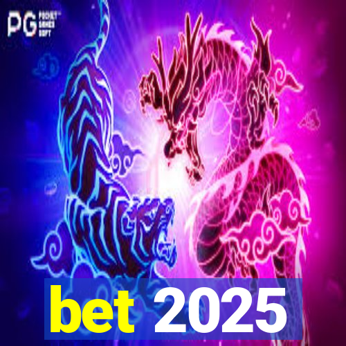 bet 2025